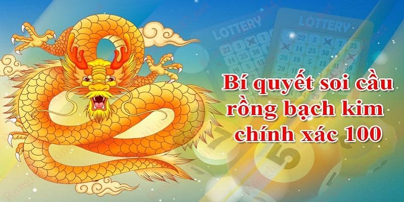 3 mẹo lập dàn đề rồng bạch kim bất bại